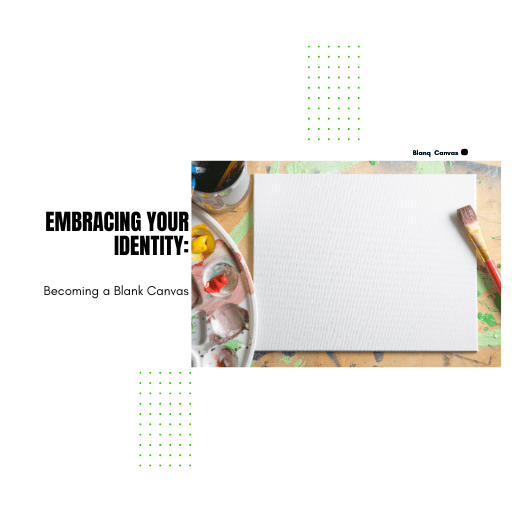 Embracing Your Identity: Becoming a Blank&nbsp;Canvas