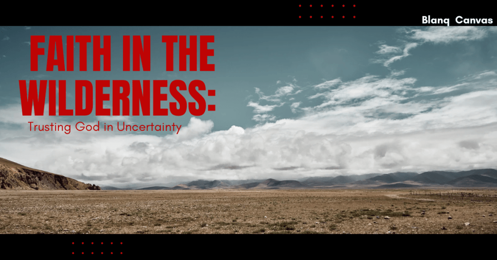 Faith in the Wilderness: Trusting God in&nbsp;Uncertainty